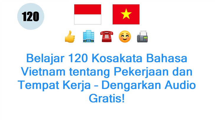 Belajar 120 Kosakata Bahasa Vietnam tentang Pekerjaan dan Tempat Kerja – Dengarkan Audio Gratis!